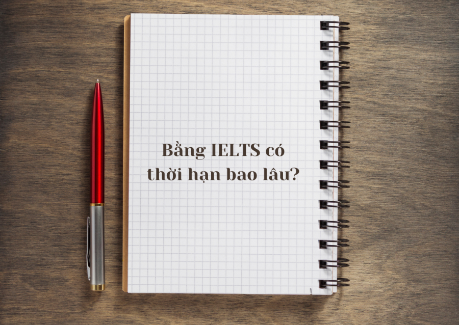 Bằng IELTS có thời hạn bao lâu?