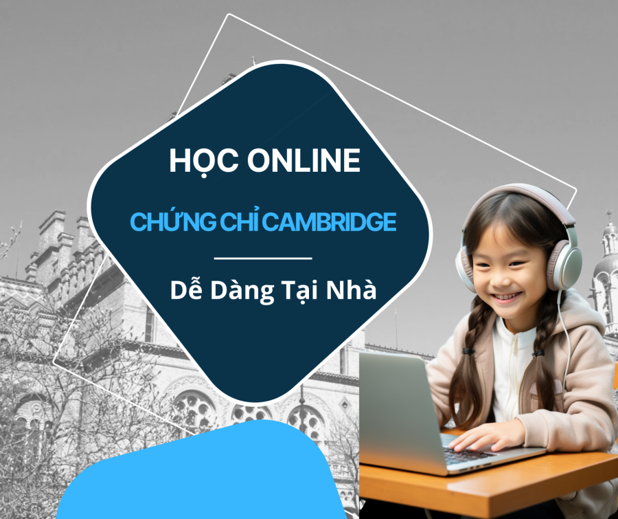 Học Online Chứng Chỉ Cambridge Dễ Dàng Tại Nhà