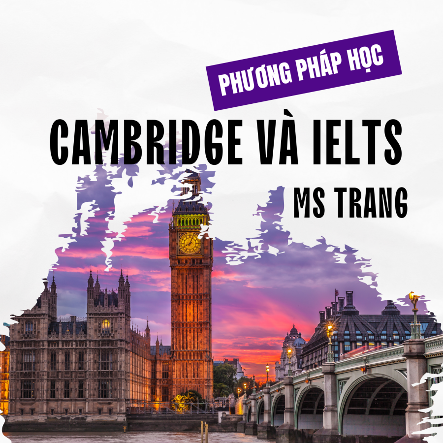 Học Cambridge Và IELTS Hiệu Quả – Bí Quyết Thành Công Tại Ms Trang