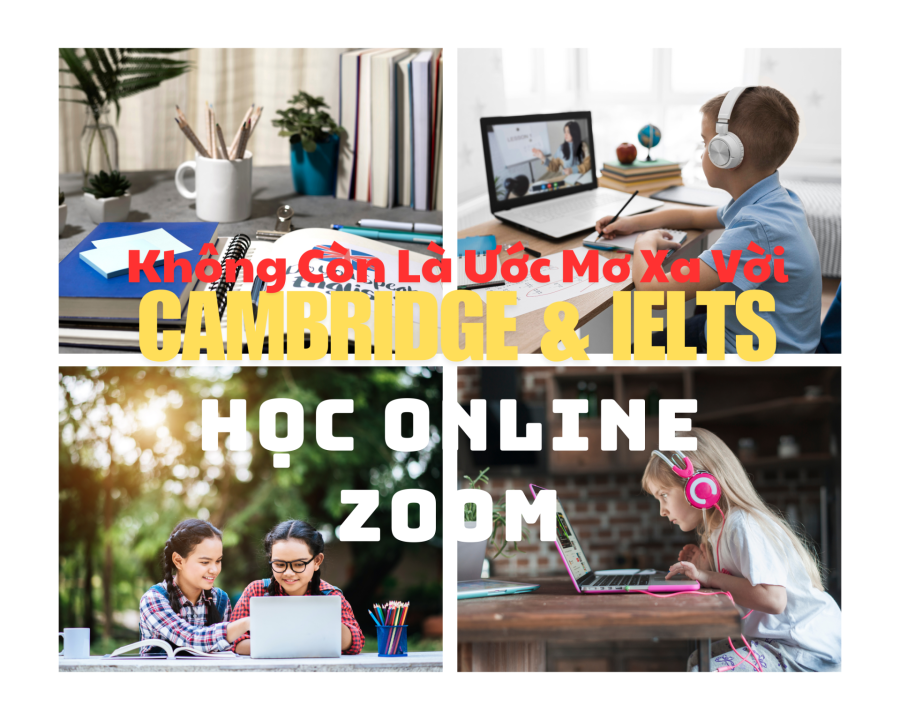 Học Tiếng Anh & Đạt Chứng Chỉ Quốc Tế Cambridge, IELTS – Giải Pháp Cho Học Viên Vùng Xa