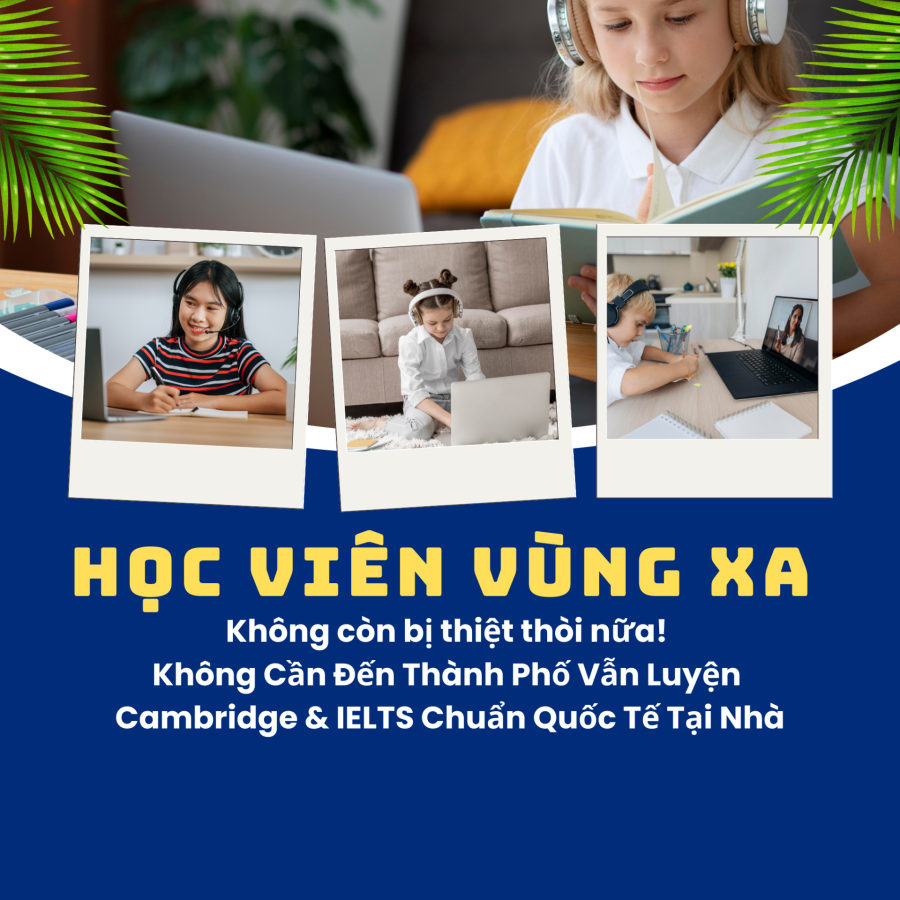 Giải Pháp Học Cambridge & IELTS Online – Đưa Tiếng Anh Đến Mọi Miền Đất Nước