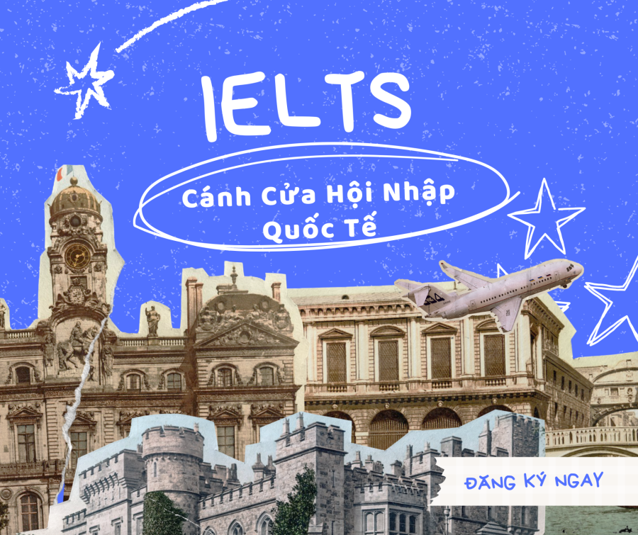IELTS – Tiêu Chuẩn Vàng Để Hội Nhập Quốc Tế