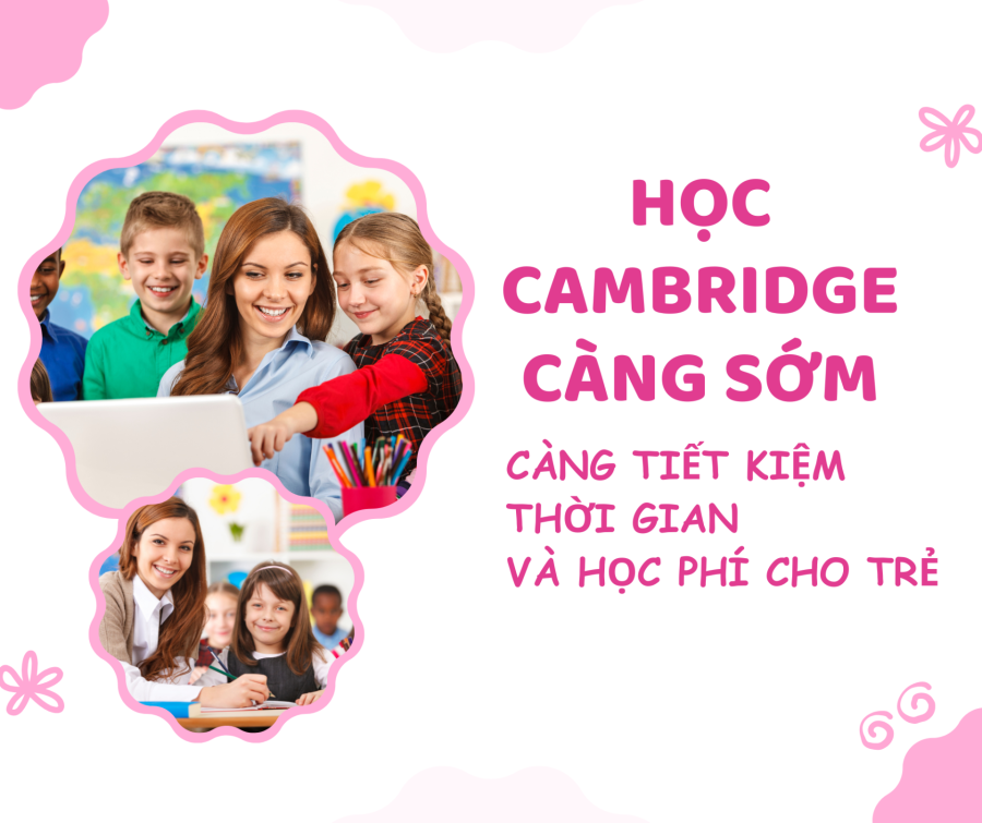 Đừng Đợi Con Mất Gốc Mới Học Cambridge – Càng Sớm Càng Tiết Kiệm Thời Gian