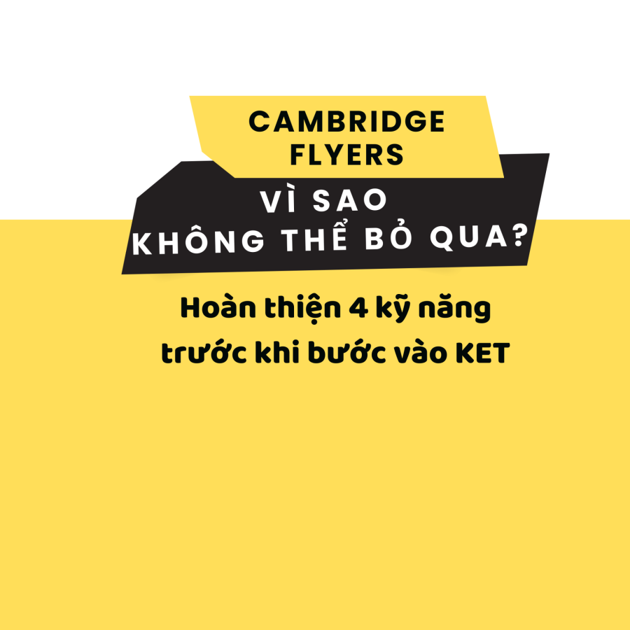 Cambridge Flyers - Vì sao không thể bỏ qua?