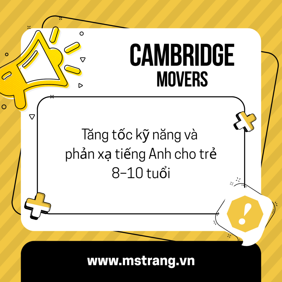 💬 “Nếu Starters là khởi đầu, thì Movers chính là bước đà để con bay xa hơn.”