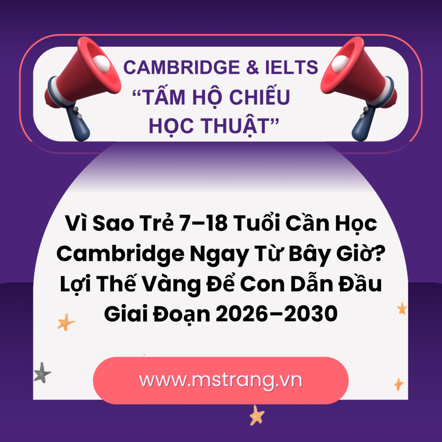📣Cambridge càng học sớm – con càng có lợi thế vượt trội