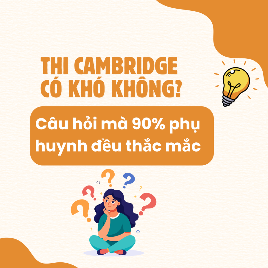 Thi Cambridge Có Khó Không? Những Điều Phụ Huynh Cần Biết Trước Khi Cho Con Dự Thi