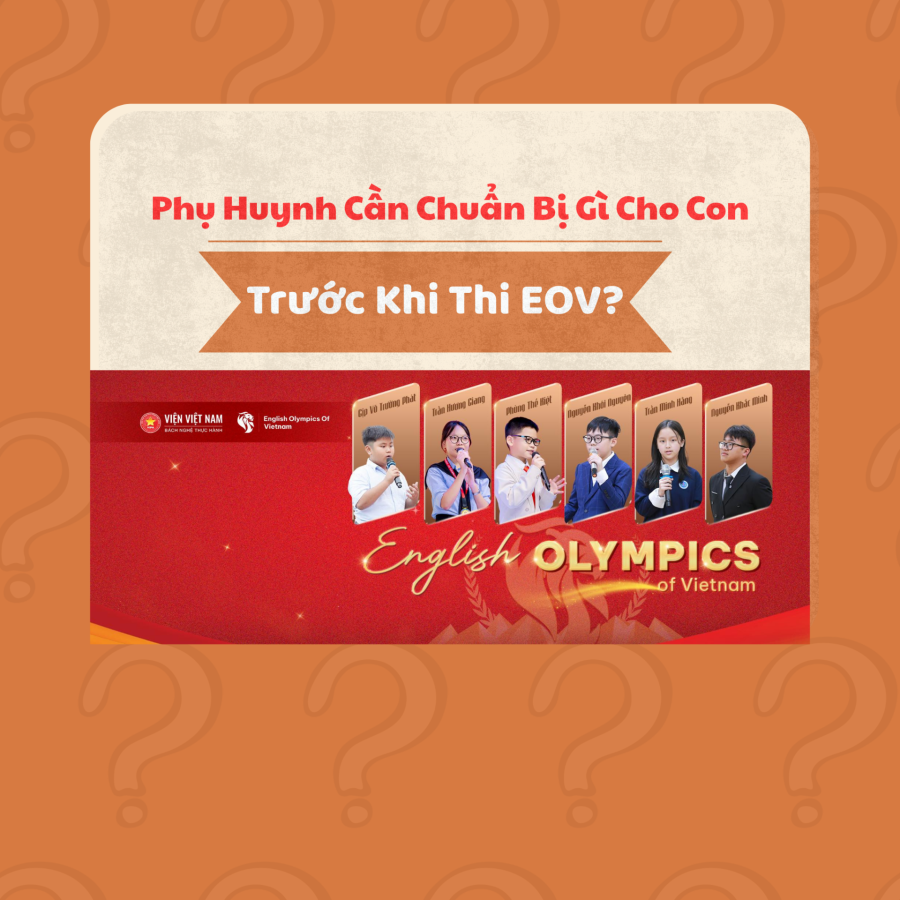 👉 Đến sát ngày thi mới hỏi: ‘Con em cần chuẩn bị gì để thi EOV?’