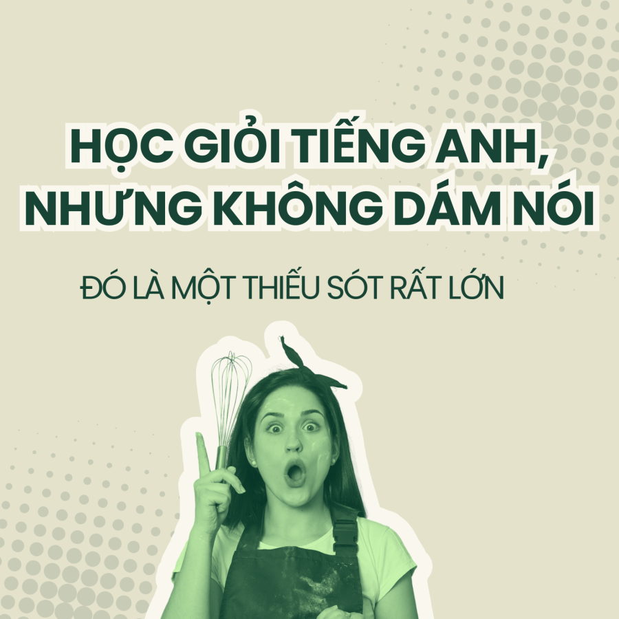 Con đang thiếu cơ hội sử dụng tiếng Anh trong đời sống thực tế.