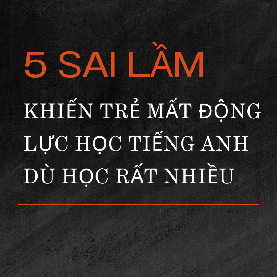 Con học tiếng Anh nhiều năm nhưng ngày càng chán học?