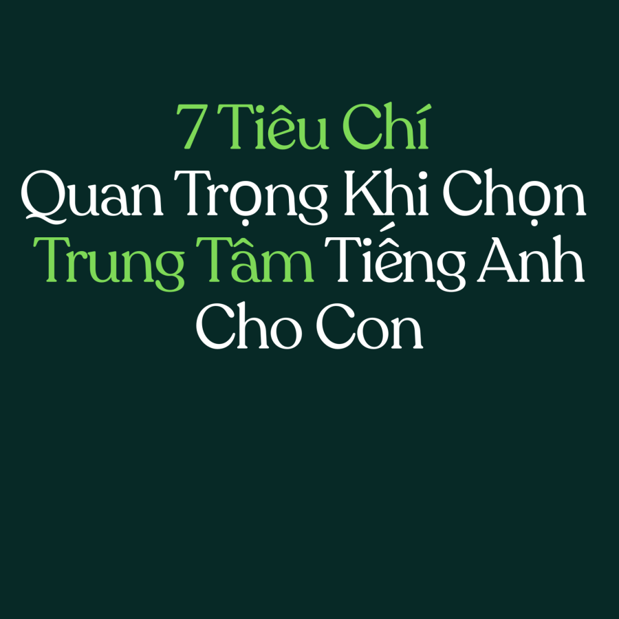 Làm thế nào để chọn trung tâm tiếng Anh phù hợp cho con?