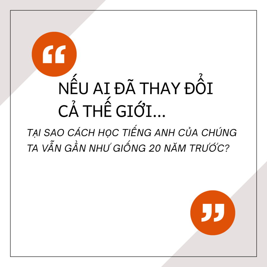 AI đã thay đổi thế giới, nhưng cách học tiếng Anh có đang thay đổi?