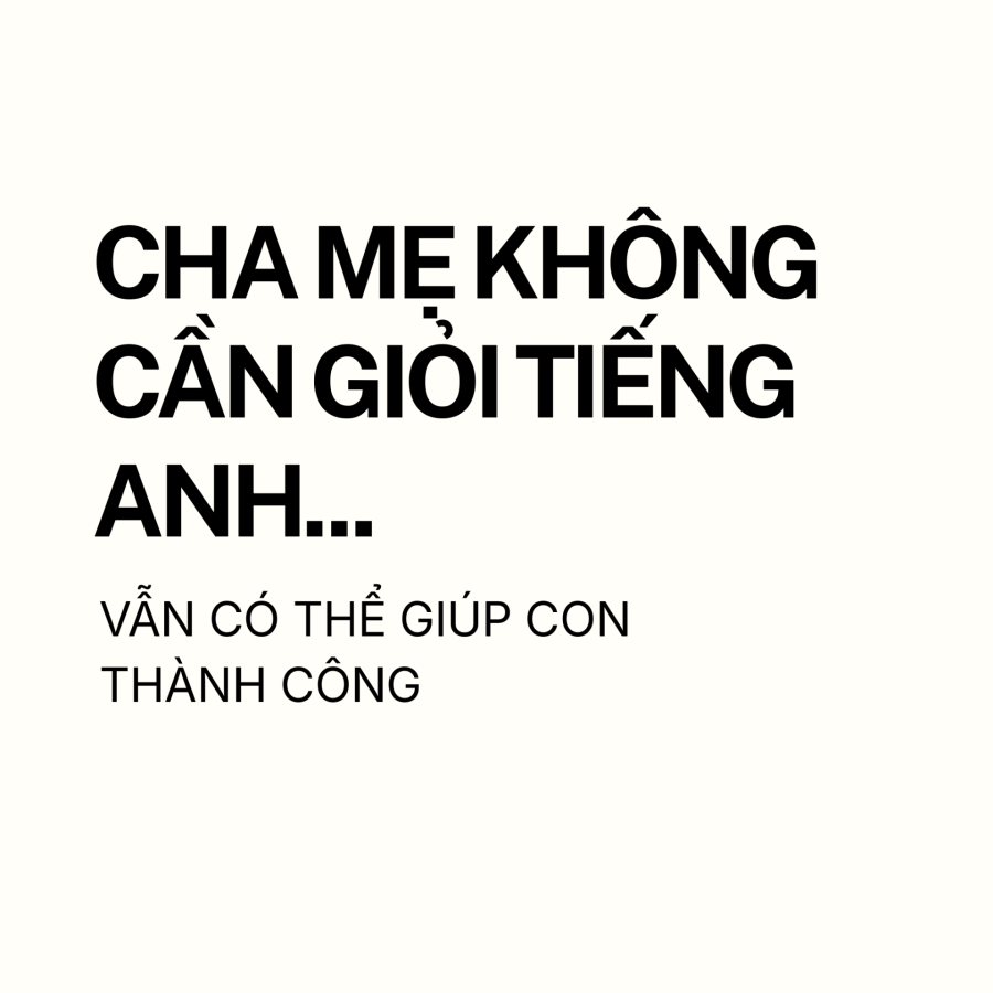 Cha mẹ không giỏi tiếng Anh có thể giúp con học tốt không?