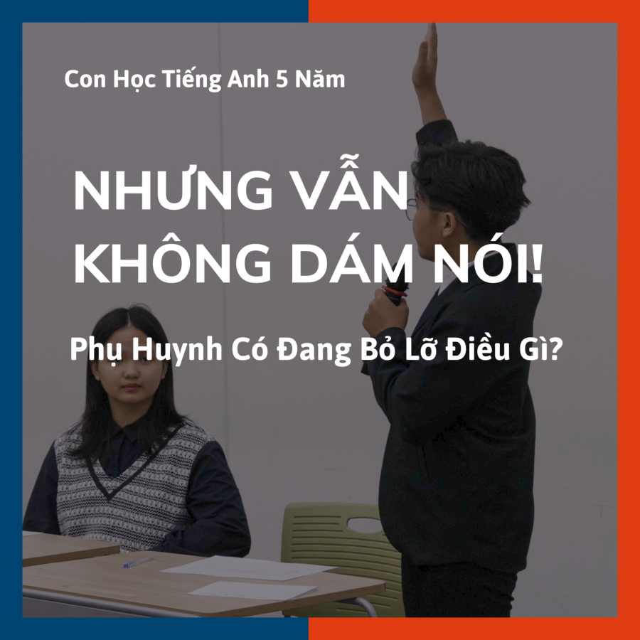 5 NĂM HỌC TIẾNG ANH. 5 NĂM ĐÓNG HỌC PHÍ. NHƯNG CON VẪN KHÔNG DÁM NÓI.