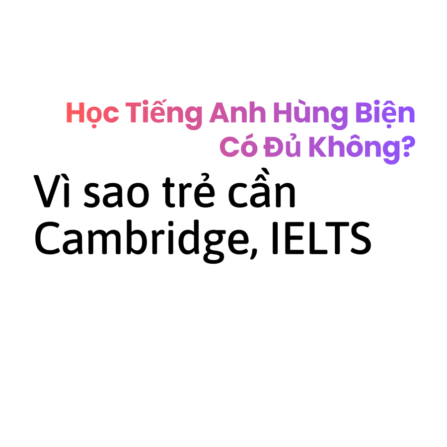 Cho con học Tiếng Anh Hùng Biện thôi có đủ không?
