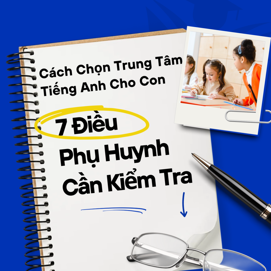 KHÔNG RÀNH TIẾNG ANH, LÀM SAO BIẾT TRUNG TÂM TƯ VẤN ĐÚNG CHO CON?